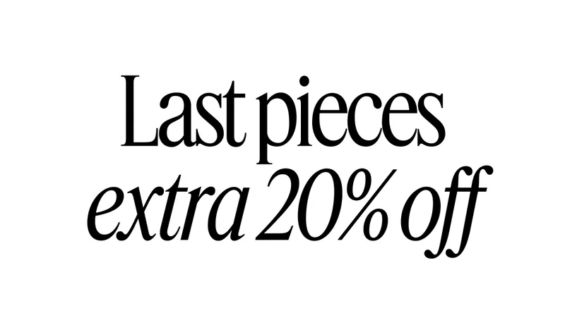 Last pieces extra 20% off