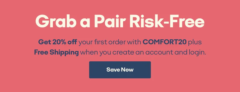 Grab a Pair Risk-Free - Get 20% Off Your First Purchase With Code COMFORT20 | Save Now
