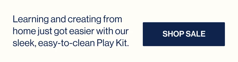 Learning and creating from home just got easier with our sleek, easy-to-clean Play Kit. Shop Sale