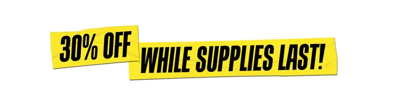 30% Off While Supplies Last!