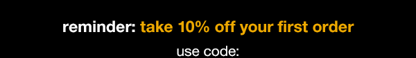 reminder: take 10% off your first order