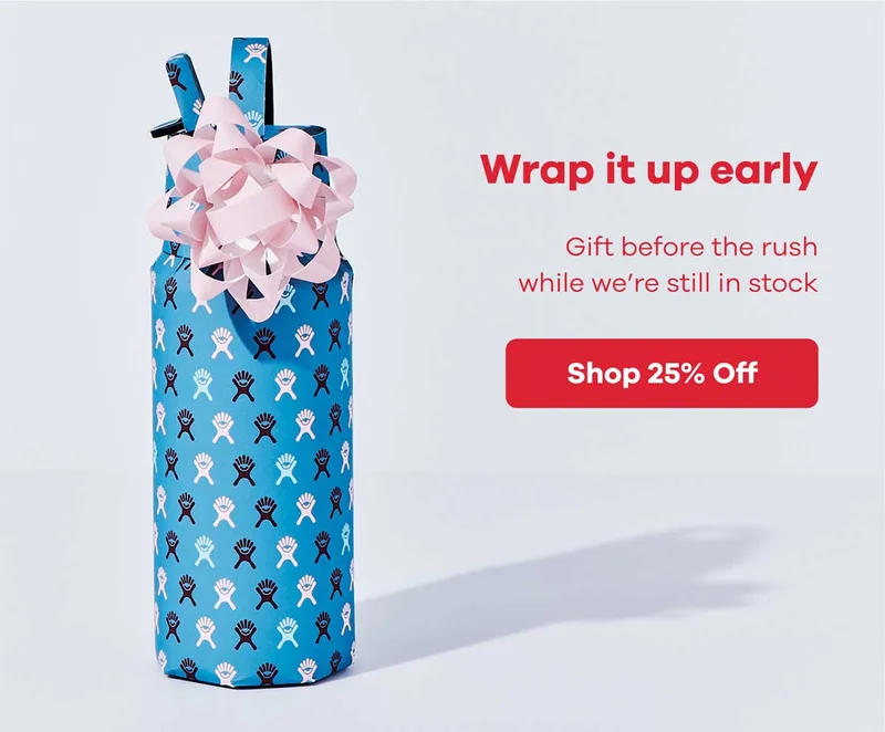 Wrap it up early | Shop 25 percent off