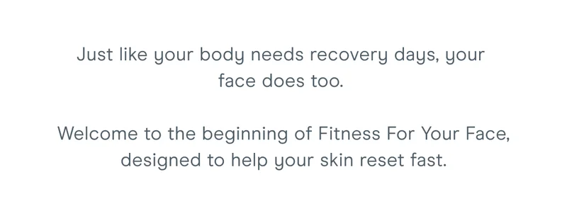 Just like your body needs recovery days, your face does too.