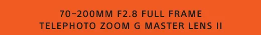 70–200MM F2.8 FULL FRAME TELEPHOTO ZOOM G MASTER LENS II
