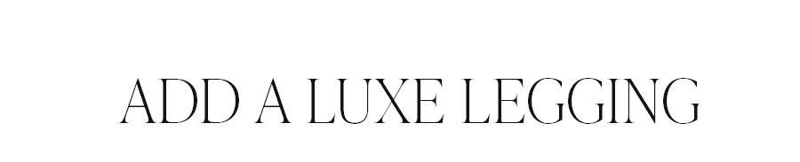 ADD A LUXE LEGGING