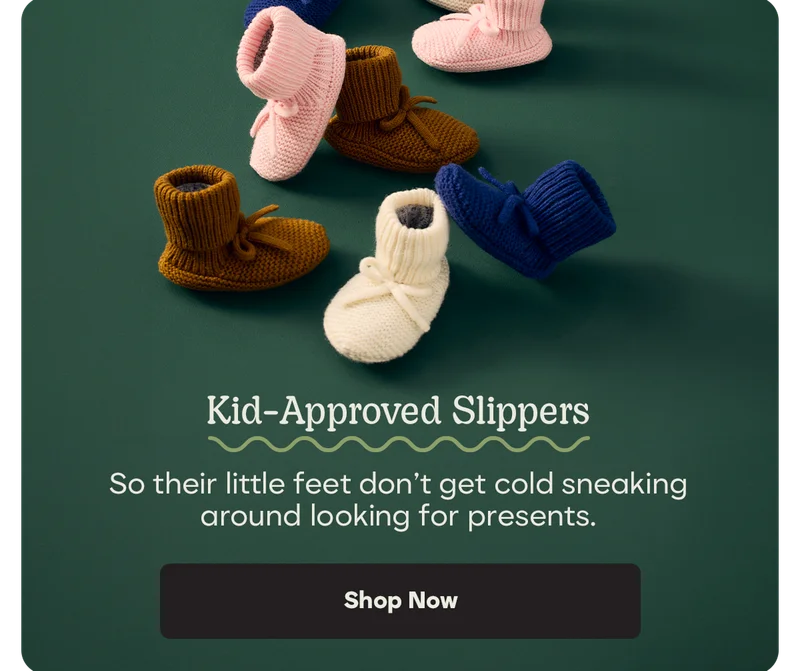 Kid-Approved Slippers | So their little feet don't get cold sneaking around looking for presents. | Shop Now