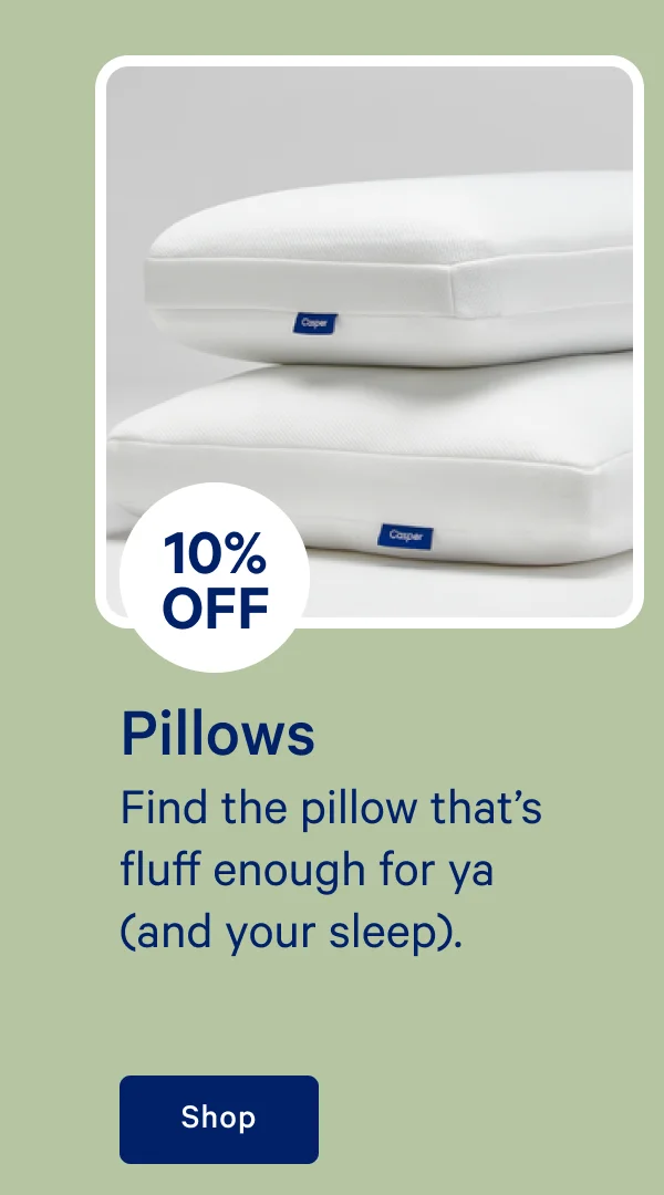 [10% off] >> Pillows >> Find the pillow that's fluff enough for ya (and your sleep). >> Shop now >>