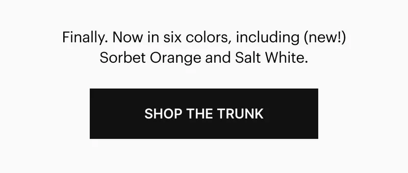 Your favorite colors (Salt White, Olive Green, and Sorbet Orange) are now available in all four Flex sizes. Get yours while you can. Shop Now