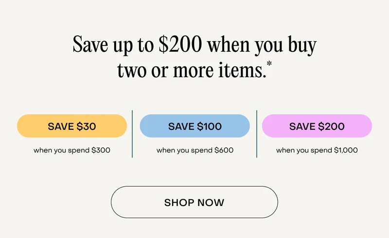 Save up to $200 when you buy two or more items.*