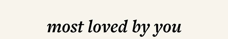 most loved by you