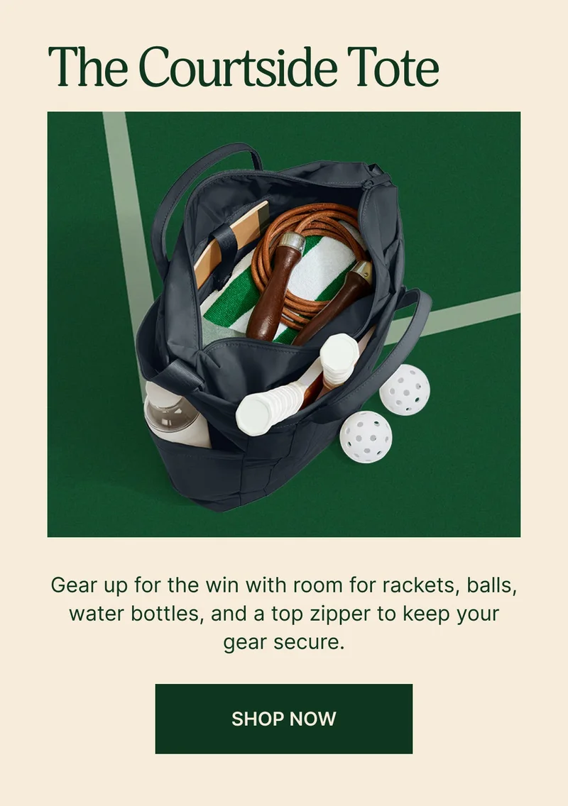 THE COURTSIDE TOTE. Gear up for the win with room for rackets, balls, water bottles, and a top zipper to keep your gear secure. SHOP NOW
