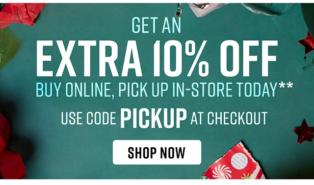 Get an Extra 10% Off Buy Online, Pick Up In-Store Today Use Code discount code at Checkout Shop Now