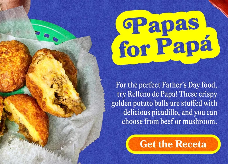 Papas for Papá For the perfect Father’s Day food, try Relleno de Papa! These crispy golden potato balls are stuffed with delicious picadillo, and you can choose from beef or mushroom. GET THE RECETA