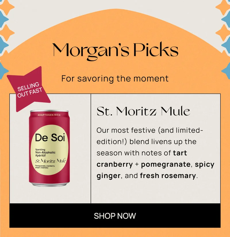 Morgan’s Picks - For savoring the moment | { Sticker: Selling Out Fast } | St. Moritz Mule | Our most festive (and limited-edition!) blend livens up the season with notes of tart cranberry + pomegranate, spicy ginger, and fresh rosemary. | CTA: Shop Now