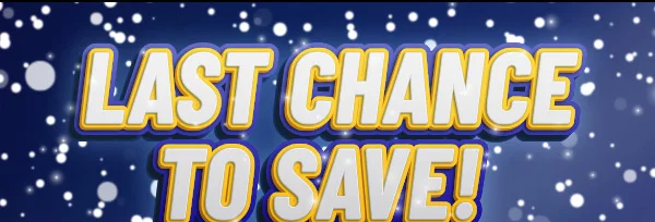 LAST CHANCE TO SAVE!