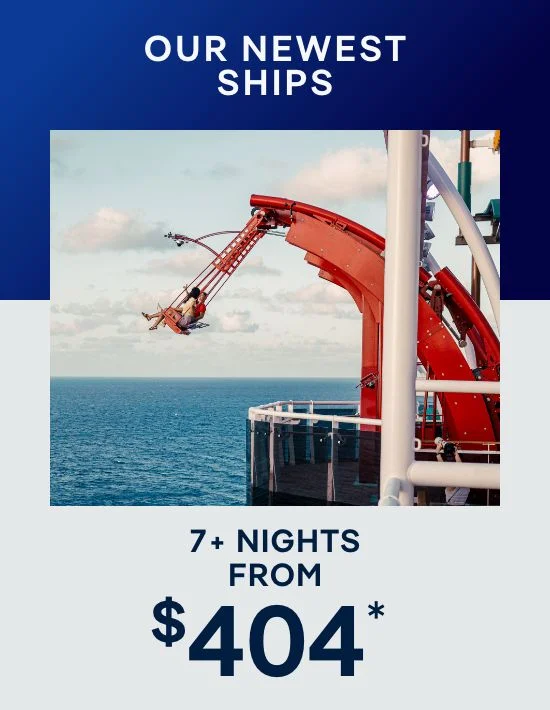 Our Newest Ships – 7+ Nights – Click to View Cruises & Book Now