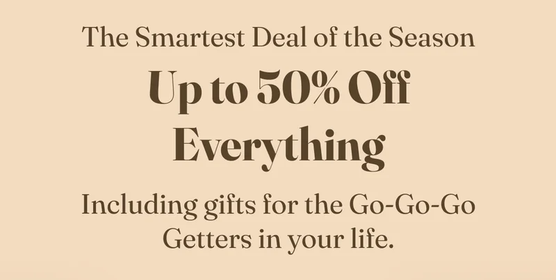The Smartest Deal of the Season | Up to 50% Off Everything