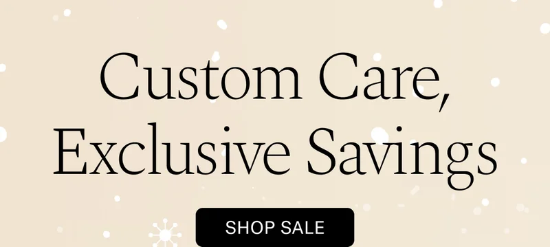 Custom Care, Exclusive Savings