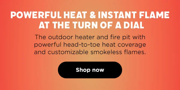 Powerful heat & instant flame at the turn of dial. The outdoor heater and fire pit with powerful head-to-toe heat coverage and customizable smokeless flames.