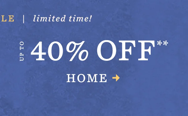 limited time! up to 40% off home