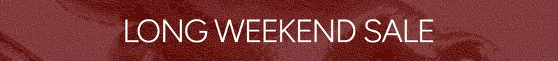 LONG WEEKEND SALE