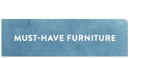 Must-Have Furniture