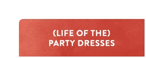 (Life of The) Party Dresses