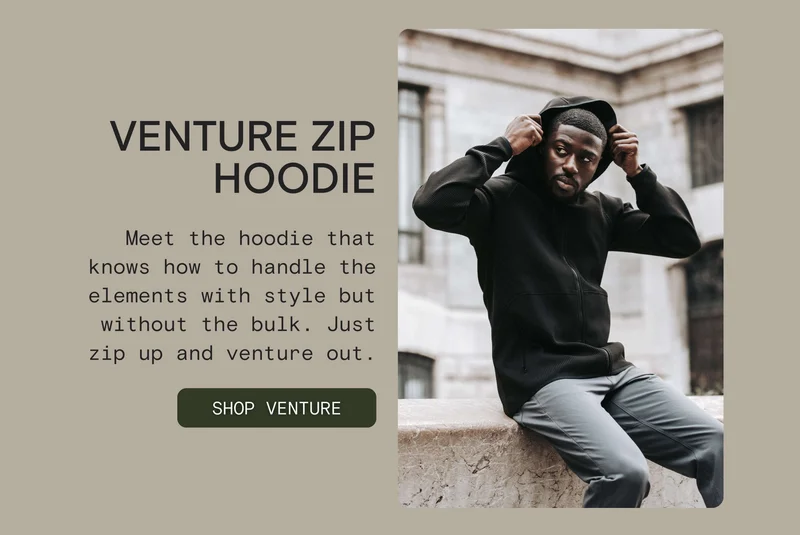 VENTURE ZIP HOODIE: Meet the hoodie that knows how to handle the elements with style but without the bulk. Just zip up and venture out.