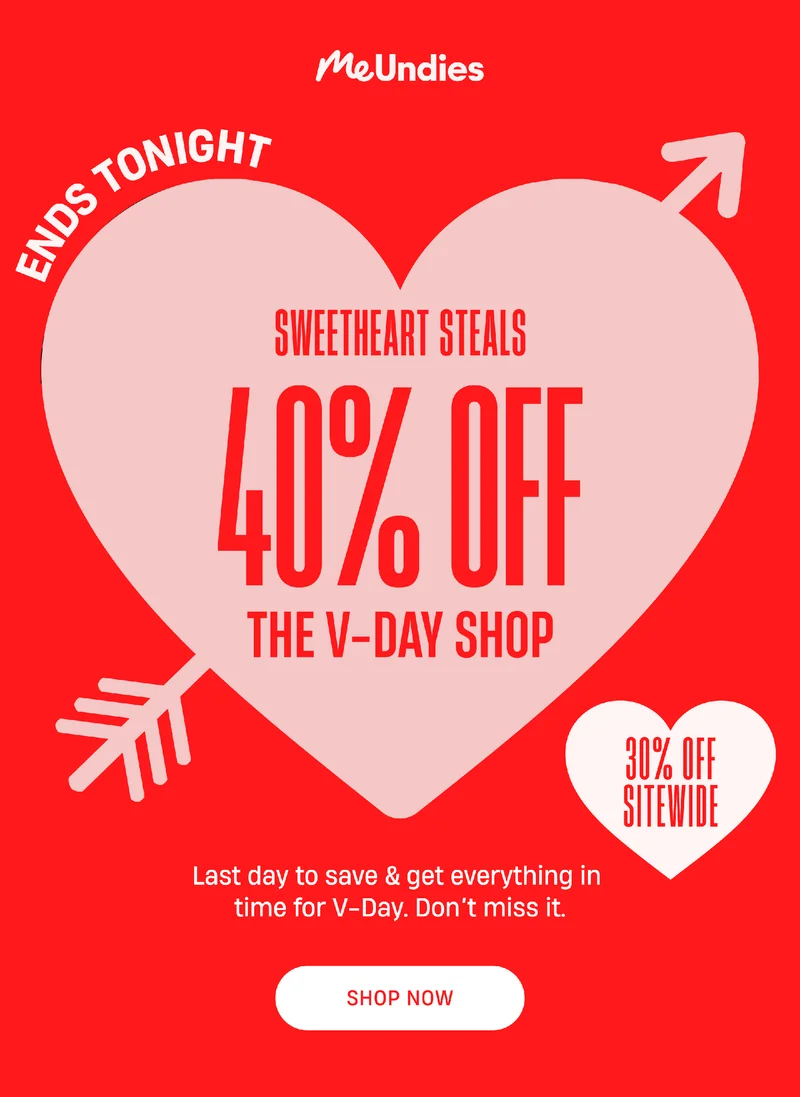MeUndies | Ends Tonight | Sweetheart Steals 40% Off | The V- Day Shop | 30 off Sitewide | Last day to save & get everything in time for V-day. Don't miss it. | Shop Now