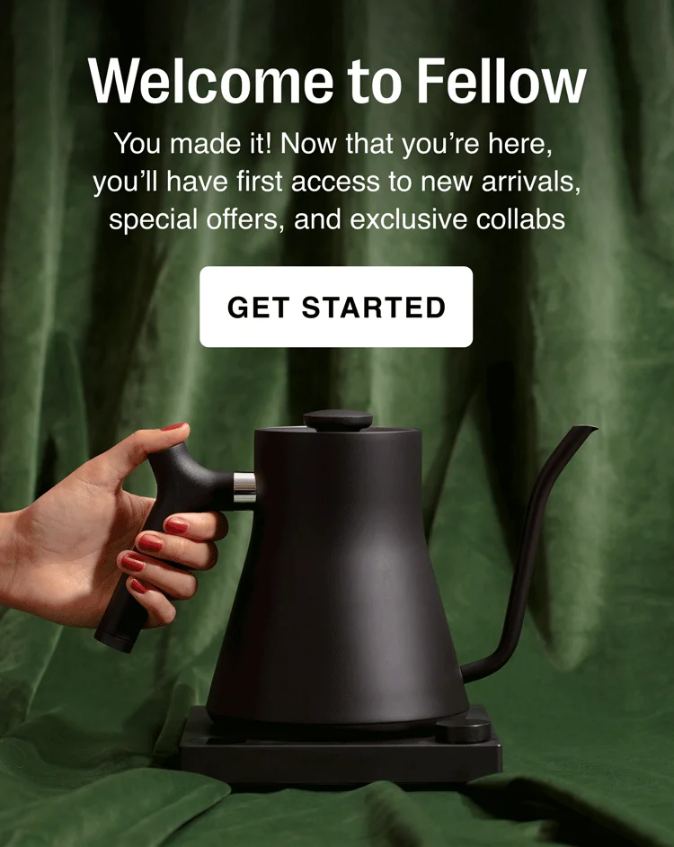 Welcome to Fellow You made it! Now that you’re here, you’ll have access to new arrivals, special offers, and exclusive collabs.