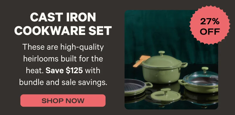Cast Iron Cookware Set (27% Off) - These are high-quality heirlooms built for the heat. Save $125 with bundle and sale savings. - Shop Now