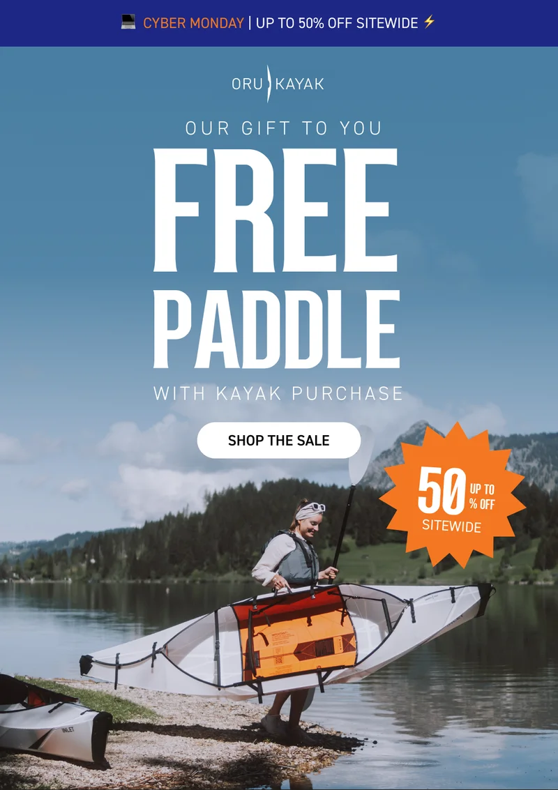 CYBER MONDAY EXTENDED! SAVE UP TO 50% OFF + GET FREE SHIPPING WITH $800 PURCHASE AND FREE PADDLE WITH ANY KAYAK PURCHASE CYBER MONDAY EXTENDED! SAVE UP TO 50% OFF + GET FREE SHIPPING WITH $800 PURCHASE AND FREE PADDLE WITH ANY KAYAK PURCHASE