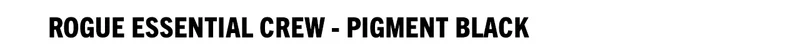 Rogue Essential Crew - Pigment Black