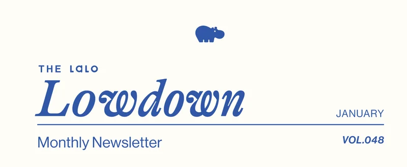 The Lalo Lowdown. Lalo's Monthly Newsletter- January Vol. 048