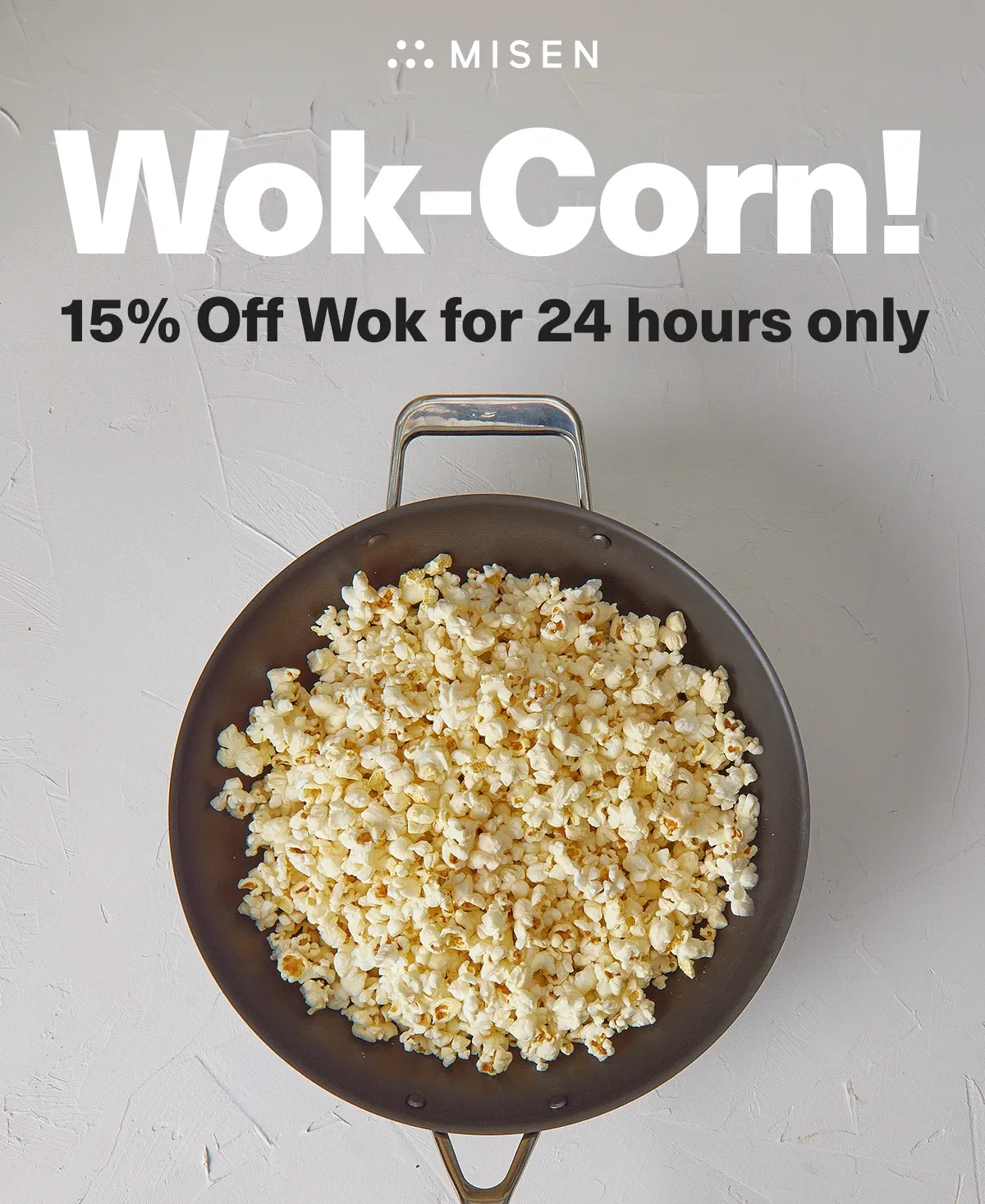 Wok-corn! 15% Off Wok for 24 hours only