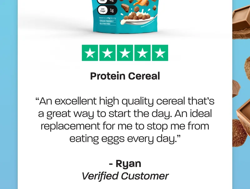 Protein Cereal. "An excellent high quality cereal that's a great way to start the day. An ideal replacement for me to stop me from eating eggs every day." – Ryan