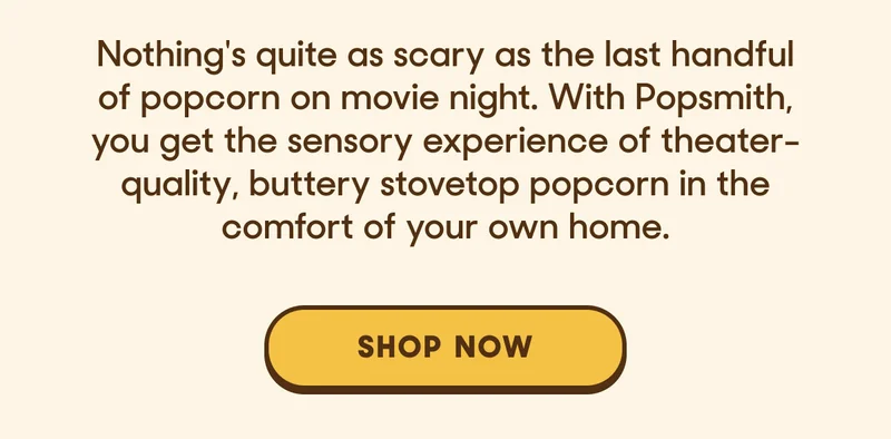 THEATRE-QUALITY, BUTTERY STOVETOP POPCORN IN THE COMFORT OF YOUR HOME