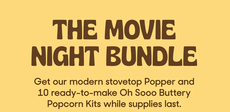 THE MOVIE NIGHT BUNDLE: THE POPPER + 2 PACKS OF OH SOOO BUTTERY POPCORN