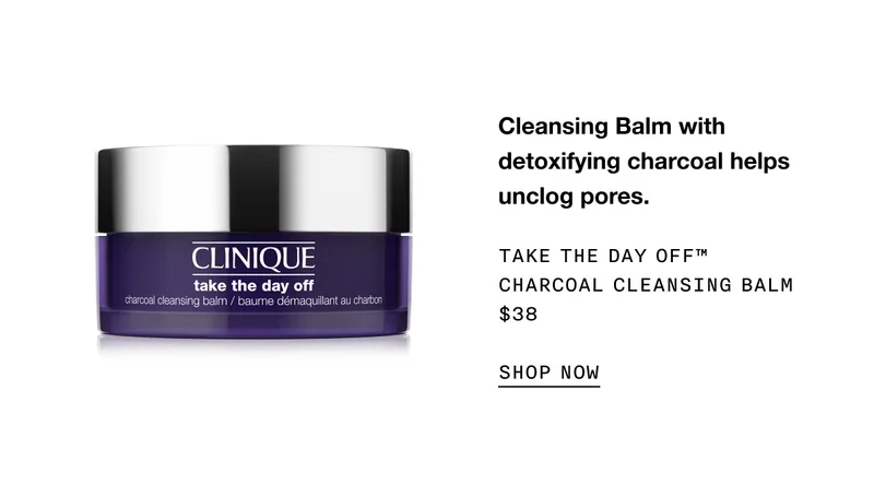 Cleansing Balm with detoxifying charcoal helps unclog pores. Take The Day Off™ Charcoal Cleansing Balm $38 SHOP NOW