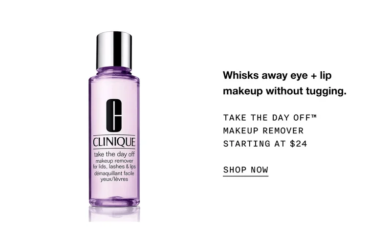 Whisks away eye + lip makeup without tugging. Take The Day Off™ Makeup Remover Starting at $24 SHOP NOW