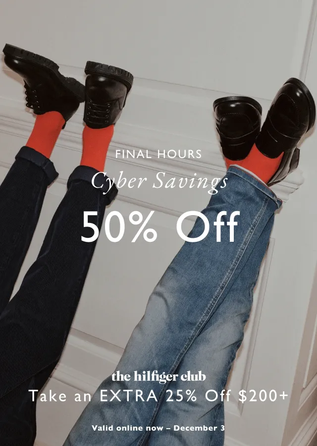 Final Hours Cyber savings 50% off everything the Hiffiger club Take an extra 25% off $200+ valid online now - December 3
