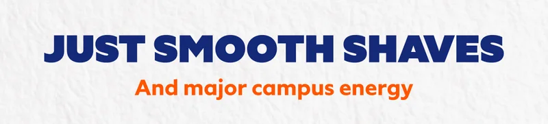 Just smooth shaves and major campus energy