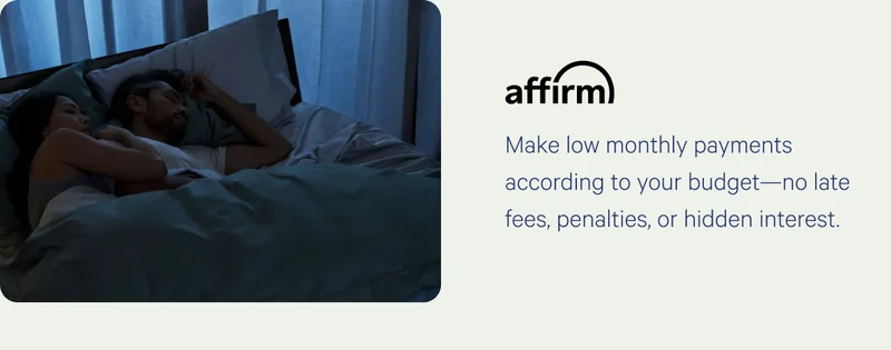 Affirm >> Make low monthly payments according to your budget--no late fees, penalties, or hidden interest. >>