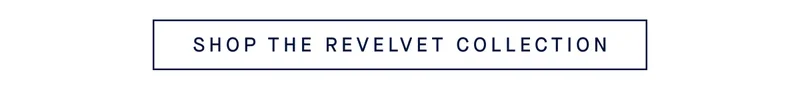 SHOP THE REVELVET COLLECTION