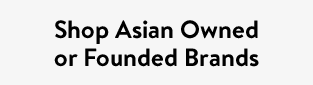 Shop Asian Owned or Founded Brands
