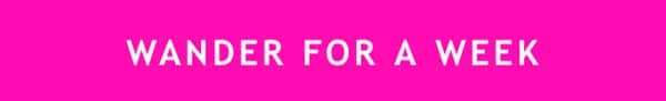 WANDER FOR A WEEK