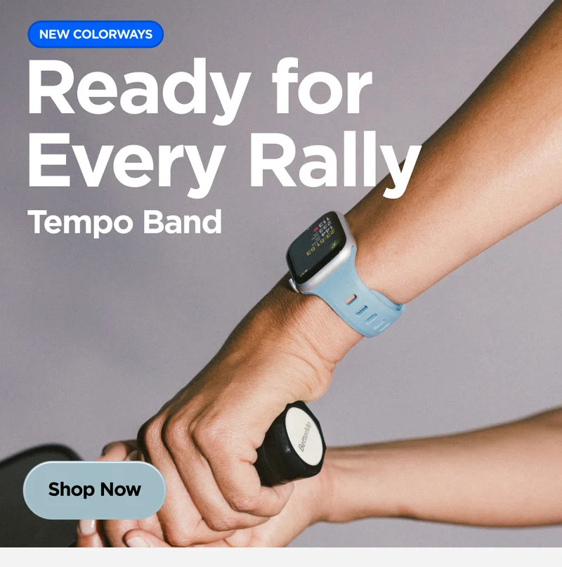 New Colorways. Ready for Every Rally Tempo Band. Shop Now.