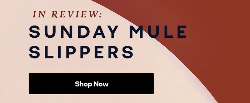 IN REVIEW: SUNDAY MULE SLIPPERS | Shop Now