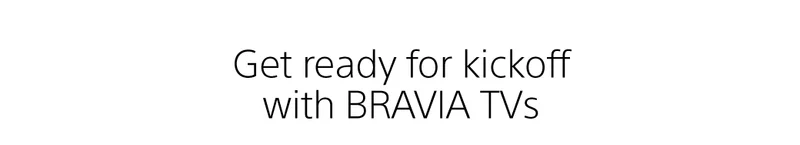 Get ready for kickoff with BRAVIA TVs