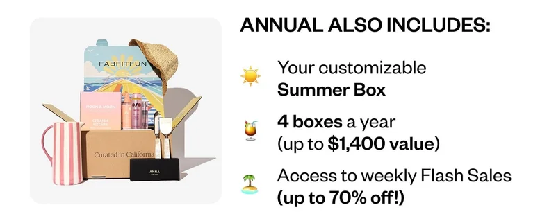 ANNUAL ALSO INCLUDES: Your customizable Summer Box | 4 boxes a year (up to $1,400 value) | Access to weekly Flash Sales (up to 70% off!)